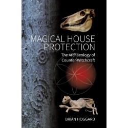 Magical House Protection: The Archaeology of Counter-Witchcraft