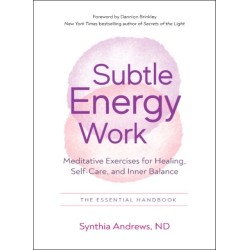 Subtle Energy Work: Meditative Exercises for Healing, Self-Care, and Inner Balance