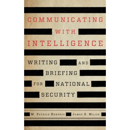 Communicating with Intelligence: Writing and Briefing for National Security