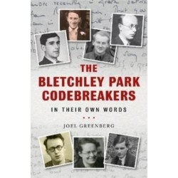 The Bletchley Park Codebreakers in Their Own Words