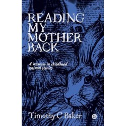 Reading My Mother Back: A Memoir in Childhood Animal Stories