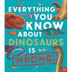 Everything You Know About Dinosaurs is Wrong!