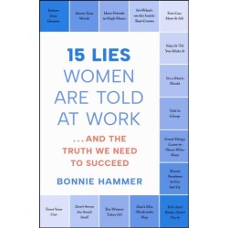 15 Lies Women Are Told at Work: …And the Truth We Need to Succeed