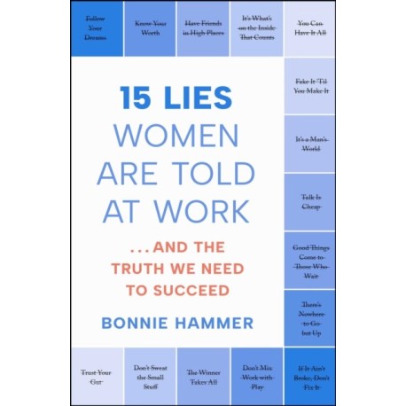 15 Lies Women Are Told at Work: …And the Truth We Need to Succeed