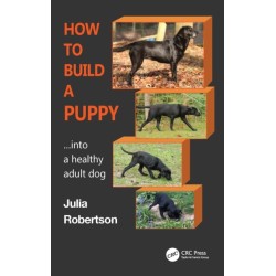 How to Build a Puppy: Into a Healthy Adult Dog