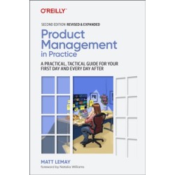 Product Management in Practice: A Practical, Tactical Guide for Your First Day and Every Day After