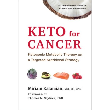 Keto for Cancer: Ketogenic Metabolic Therapy as a Targeted Nutritional Strategy