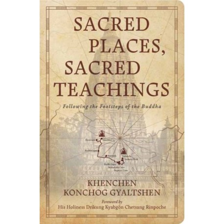 Sacred Places, Sacred Teachings: Following the Footsteps of the Buddha