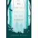 We Are All Ghosts in the Forest