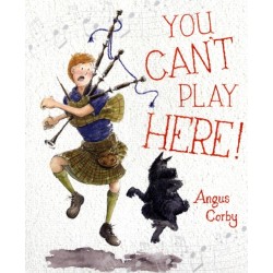 You Can't Play Here!: A Scottish Bagpipe Story