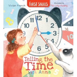 Telling the Time with Anna: First Skills: Learn all about how to read clocks and tell the time in this fun, friendly and fact-filled storybook