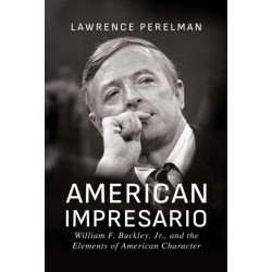 American Impresario: William F. Buckley, Jr., and the Elements of American Character