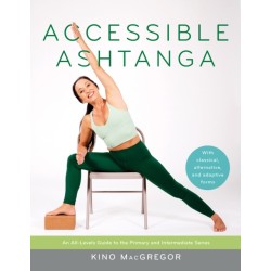 Accessible Ashtanga: An All-Levels Guide to the Primary and Intermediate Series