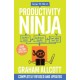 How to be a Productivity Ninja: UPDATED EDITION Worry Less, Achieve More and Love What You Do