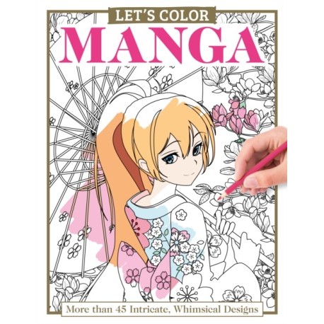 Let's Color Manga: More than 45 Intricate, Whimsical Designs