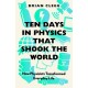 Ten Days in Physics that Shook the World: How Physicists Transformed Everyday Life