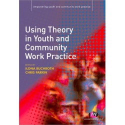 Using Theory in Youth and Community Work Practice