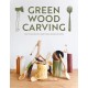 Green Wood Carving: How to Make Beautiful Objects from Unseasoned Wood