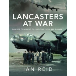 Lancasters at War: Bomber Command Operations from RAF Grimsby