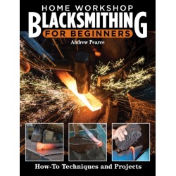 Home Workshop Blacksmithing for Beginners: How-To Techniques and Projects