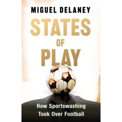 States of Play: How Sportswashing Took Over Football | The International Bestseller & Winner of the Football Book of the Year Award
