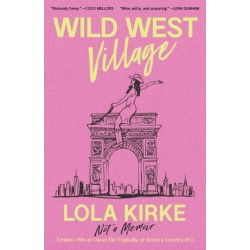 Wild West Village: Not a Memoir (Unless I Win an Oscar, Die Tragically, or Score a Country -1)