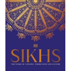 Sikhs: A Story of a People, Their Faith and Culture