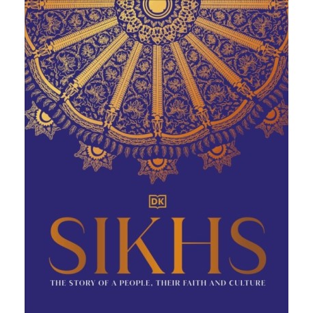 Sikhs: A Story of a People, Their Faith and Culture