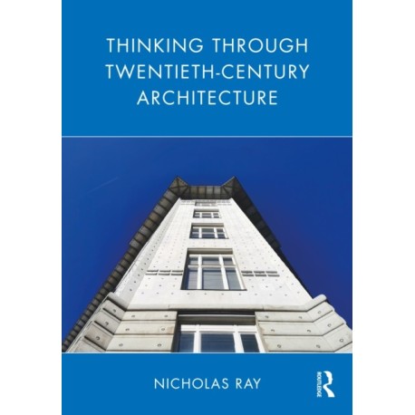 Thinking Through Twentieth-Century Architecture