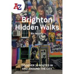 A -Z Brighton Hidden Walks: Discover 20 Routes in and Around the City