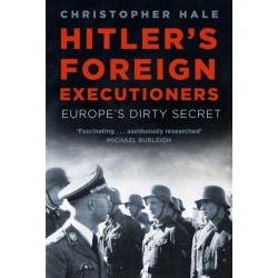 Hitler's Foreign Executioners: Europe's Dirty Secret