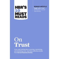 HBR's 10 Must Reads on Trust: (with bonus article "Begin with Trust" by Frances X. Frei and Anne Morriss)