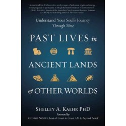 Past Lives in Ancient Lands & Other Worlds: Understand Your Soul's Journey Through Time