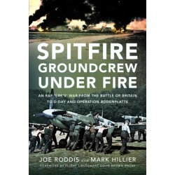 Spitfire Groundcrew Under Fire: An RAF ‘Erk’s’ War from the Battle of Britain to D-Day and Operation Bodenplatte