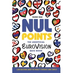 Nul Points - The Unofficial Eurovision Quiz Book: Over 1200 questions about everyone's favourite song contest