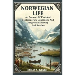 Norwegian LifeAn Account Of Past And Contemporary Conditions And Progress In Norway And Sweden (Edition2024)