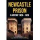 Newcastle Prison: A History 1828 - 1925