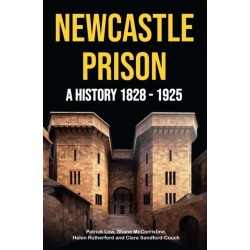 Newcastle Prison: A History 1828 - 1925