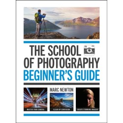 The School of Photography: Beginner's Guide: The ultimate introduction to photographic practice
