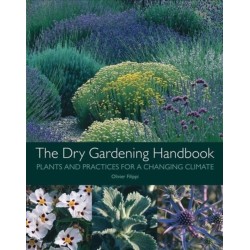 The Dry Gardening Handbook: Plants and Practices for a Changing Climate