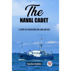The naval cadetA story of adventures on land and sea (Edition2023)