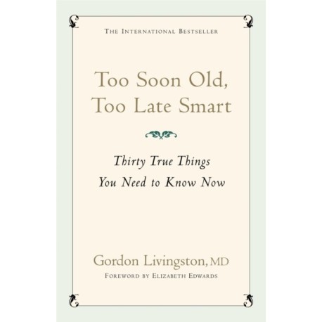 Too Soon Old, Too Late Smart: Thirty True Things You Need to Know Now