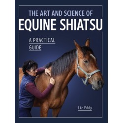 The Art and Science of Equine Shiatsu: A practical guide