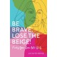 Be Brave. Lose the Beige: Finding Your Sass After Sixty
