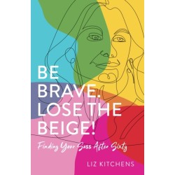 Be Brave. Lose the Beige: Finding Your Sass After Sixty