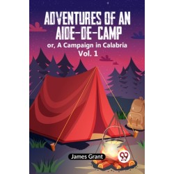 Adventures of an Aide-de-Camp:or, A Campaign in Calabria Vol. 1 (Edition2023)