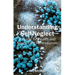 Understanding Self-Neglect: A Guide for Health and Social Care Professionals