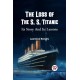The Loss of the S. S. Titanic its Story and its Lessons