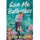 Give Me Butterflies: A Novel