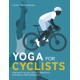Yoga for Cyclists: Prevent injury, build strength, enhance performance